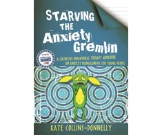 KNYGA Kate Collins-Donnelly Collins Donnelly Kate Starving the Anxiety Gremlin: A Cognitive Behavioural Therapy Workbook on Anxiety Management for Young People