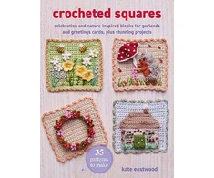 KNYGA Kate Eastwood Crocheted Squares: 35 patterns to make, Celebration and Nature-Inspired Blocks for Garlands and Greetings Cards, Plus Stunning Projects