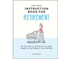 KNYGA Kate Freeman Little Instruction Book for Retirement, Tongue-in-Cheek Advice for the Newly Retired