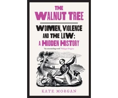 KNYGA Kate Morgan Morgan Kate Walnut Tree: Women, Violence and the Law – a Hidden History