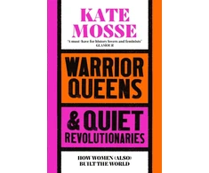 KNYGA Kate Mosse Warrior Queens &amp; Quiet Revolutionaries, How Women (Also) Built the World