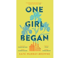 KNYGA Kate Murray Browne One Girl Began, An immersive and riveting story of three women, one building, and a century of change, for fans of Kate Atkinson and Maggie O’Farrell