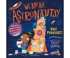 KNYGA Kate Pankhurst Pankhurst Kate We Are All Astronauts: Discover what it takes to be a space explorer!
