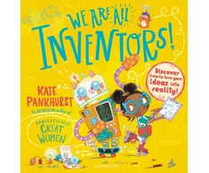 KNYGA Kate Pankhurst We Are All Inventors!, Discover how to turn your ideas into reality!