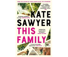 KNYGA Kate Sawyer This Family, A sweeping novel of families and secrets from the Costa-shortlisted author of The Stranding