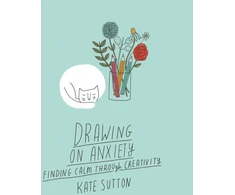 KNYGA Kate Sutton Sutton Kate Drawing On Anxiety: Finding calm through creativity