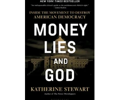 KNYGA Katherine Stewart Undifferentiated Money, Lies, and God, Inside the Movement to Destroy American Democracy