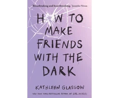 KNYGA Kathleen Glasgow Glasgow Kathleen How to Make Friends with the Dark: From the bestselling author of TikTok sensation Girl in Pieces