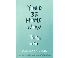 KNYGA Kathleen Glasgow You'd Be Home Now