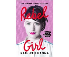 KNYGA Kathleen Hanna Hanna Kathleen Rebel Girl: My Life as a Feminist Punk