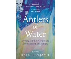 KNYGA Kathleen Jamie Antlers of Vanduo, Writing on the Nature and Environment of Scotland