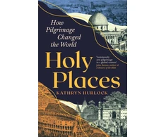 KNYGA Kathryn Hurlock Holy Places, How Pilgrimage Changed the World