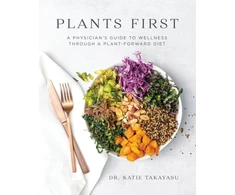 KNYGA Katie Takayasu Plants First, A Physician's Guide to Wellness Through a Plant-Forward Diet