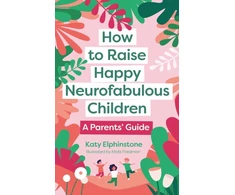 KNYGA Katy Elphinstone How to Raise Happy Neurofabulous Children