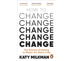 KNYGA Katy Milkman How to Change, The Science of Getting from Where You Are to Where You Want to Be
