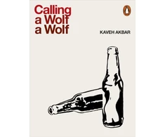 KNYGA Kaveh Akbar Calling a Wolf a Wolf