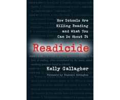 KNYGA Kelly Gallagher Gallagher Kelly Readicide: How Schools Are Killing Reading and What You Can Do About It