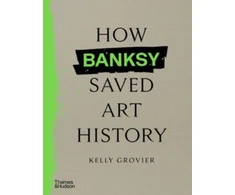 KNYGA Kelly Grovier How Banksy Saved Art History