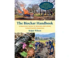 KNYGA Kelpie Wilson Biochar Handbook, A Practical Guide to Making and Using Bioactivated Charcoal
