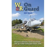 KNYGA Ken Ellis On Guard, Britain’s Military ‘Gate Guardians’ and Air Cadet Airframes Since 1940