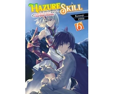 KNYGA Kennoji Hazure Skill: The Guild Member with a Worthless Skill Is Actually a Legendary Assassin, Vol. 6 (light novel)