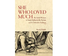 KNYGA Kevin James Kalish She Who Loved Much, The Sinful Woman in St Ephrem the Syrian and the Orthodox Tradition
