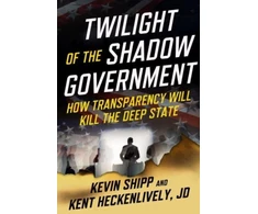 KNYGA Kevin Shipp Twilight of the Shadow Government, How Transparency Will Kill the Deep State