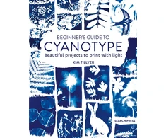 KNYGA Kim Tillyer Tillyer Kim Beginner’s Guide to Cyanotype: Beautiful Projects to Print with Light