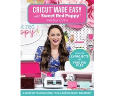 KNYGA Kimberly Coffin Cricut® Made Easy with Sweet Raudona Poppy®, A Guide to Your Machine, Tools, Design Space® and More!