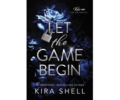 KNYGA Kira Shell Let the Game Begin, A Dark College Romance Full of Romantic Suspense (Kiss Me Like You Love Me Book 1)