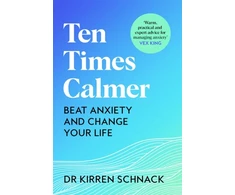 KNYGA Kirren Schnack Ten Times Calmer, Beat Anxiety and Change Your Life