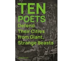 KNYGA Kirsten Irving Ten Poets Defend Their Cities from Giant, Strange Beasts