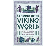 KNYGA Kirsten Wolf 24 Hours in the Viking World, A Day in the Life of the People Who Lived There