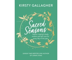 KNYGA Kirsty Gallagher Sacred Seasons, Nature-inspired rituals, wisdom and self-care for every day of the year