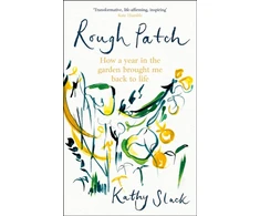 KNYGA Kathy Slack Rough Patch, How a Year in the Garden Brought Me Back to Life