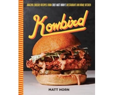 KNYGA Kowbird, Amazing Chicken Recipes from Chef Matt Horn's Restaurant and Home Kitchen