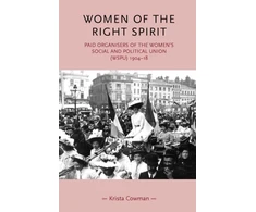 KNYGA Krista Cowman Women of the Right Spirit, Paid Organisers of the Women's Social and Political Union (Wspu), 1904–18
