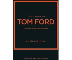 KNYGA Kristen Bateman Little Book of Tom Ford, The story of the iconic brand