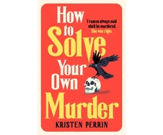 KNYGA Kristen Perrin How To Solve Your Own Murder, An unmissable mystery with a killer hook!