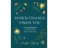 KNYGA Kristen Strong When Change Finds You – 31 Assurances to Settle Your Heart When Life Stirs You Up