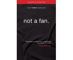 KNYGA Kyle Idleman Not a Fan Updated and Expanded, Becoming a Completely Committed Follower of Jesus