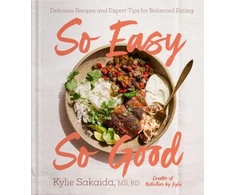 KNYGA Kylie Sakaida So Easy So Good, Delicious Recipes and Expert Tips for Balanced Eating (A Cookbook)