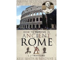 KNYGA L J Trafford How to Survive in Ancient Rome