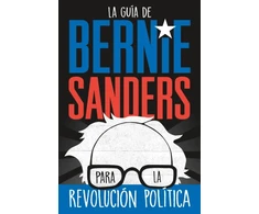 KNYGA La guia de Bernie Sanders para la revolucion politica / Bernie Sa