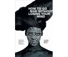 KNYGA La Marr Jurelle Bruce How to Go Mad Without Losing Your Mind