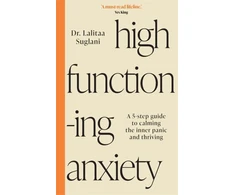 KNYGA Lalitaa Suglani High-Functioning Anxiety, A 5-Step Guide to Calming the Inner Panic and Thriving