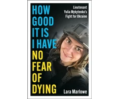 KNYGA Lara Marlowe How Good It Is I have No Fear of Dying, One Woman's Fight on the Front Lines