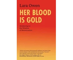 KNYGA Lara Owen Her Blood Is Gold, Awakening to the Wisdom of Menstruation