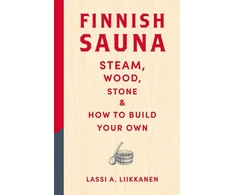 KNYGA Lassi A Liikkanen Liikkanen Lassi A Finnish Sauna: Steam, Wood, Stone and How to Build Your Own