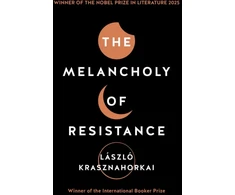 KNYGA Laszlo Krasznahorkai Krasznahorkai Laszlo Melancholy of Resistance: Winner of the Nobel Prize in Literature 2025
